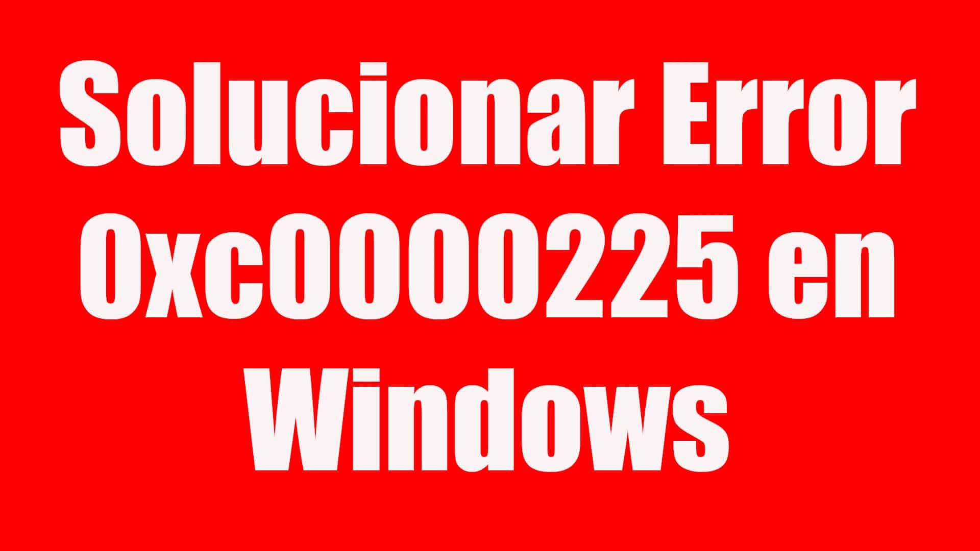 Como solucionar error 0xc0000225 de Windows
